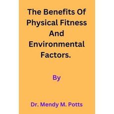 (영문도서) The Benefits of physical Fitness and environmental factors. Paperback, Independently Published, English, 9798863592787