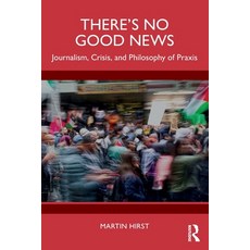 (外文書)There's No Good News: Journalism Crisis and the Philosophy of Praxis Paperback, Routledge, English