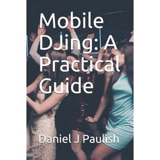 Mobile DJing: A Practical Guide Paperback, Independently Published, English, 9798574880296