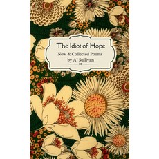 (영문도서)The idiot of hope New & Collected Poems Paperback, Bookleaf Publishing, English, 9798900810249