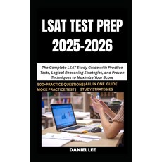 LSAT 시험 준비 2025-2026: 점수를 극대화하기 위한 연습 테스트 논리적 추론 전략 및 입증된 기법이 포함된 완전한 학습 가이드
