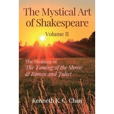 (영문도서)The Mystical Art of Shakespeare Volume II: The Meaning of The Taming of the Shre... Paperback, Kenneth K. C. Chan, English, 9789819416394
