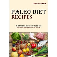 Paleo Diet Recipes: The Best Paleolithic Cookbook for Healthy Diet Meals (The Paleo Recipes That Wil... Paperback, Tomas Edwards, English, 9781989744499