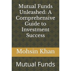 (영문도서) Mutual Funds Unleashed: A Comprehensive Guide to Investment Success: Mutual Funds Paperback, Independently Published, English, 9798862995060