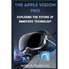 (영문도서)The Apple Vision Pro: Exploring the Future of Immersive Technology Paperback, Independently Published, English, 9798264498442
