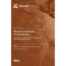 (영문도서) Mineral Chemistry of Granitoids: Constraints on Crystallization Conditions and... Hardcover, Mdpi AG, English, 9783725832873