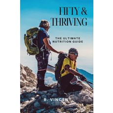 (영문도서) Fifty & Thriving: The Ultimate Nutrition Guide Paperback, Quillquest Publishers, English, 9798869322197