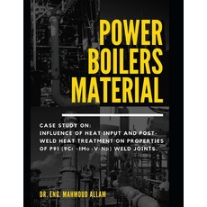 Power Boilers Material: With Amazing Case Study: Influence Of Heat Input And Post-Weld Heat Treatmen... Paperback, Independently Published, English, 9798705829453