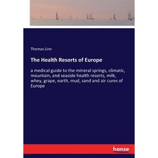 (영문도서)The Health Resorts of Europe: a medical guide to the mineral springs climatic ... Paperback, Hansebooks, English, 9783337287900