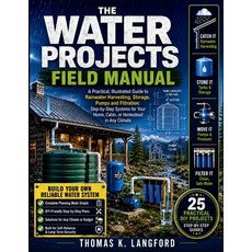 (영문도서)The Water Projects Field Manual: A Practical Illustrated Guide to Rainwater Har... Paperback, Independently Published, English, 9798188808389 Independently Published, English, 9798188808389