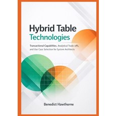 (영문도서)Hybrid Table Technologies: Transactional Capabilities Analytical Trade-offs an... Paperback, Independently Published, English, 9798242554603