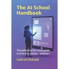(영문도서) The AI School Handbook: The definitive (for now) guide to AI in K12 schools - V... Paperback, Independently Published, English, 9798309911851