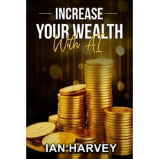 (영문도서) Increase Your Wealth With AI Paperback, Independently Published, English, 9798862557794
