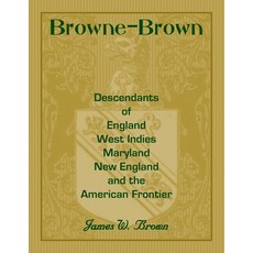 Browne-Brown: Descendants of England West Indies Maryland New England and the American Frontier Paperback, Heritage Books