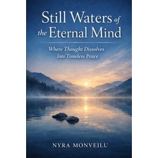 (영문도서)Still Waters of the Eternal Mind: Where Thought Dissolves Into Timeless Peace Paperback, Independently Published, English, 9798242504653