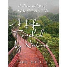 (영문도서) A Life Touched by Nature: A Biography of Jack Connery Hardcover, Little Red Hen, Incorporated, English, 9780997966602