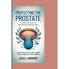 (영문도서)Protecting the Prostate: A COMPLETE GUIDE TO PREVENTION AND WELLNESS: Simple Ste... Paperback, Independently Published, English, 9798263492366