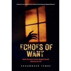 (영문도서)Echoes of Want: How Poverty in the Global South Haunts Us All Paperback, Skhumbuzo Tembe, English, 9781049249629