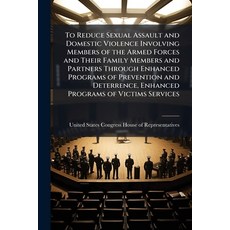(영문도서)To Reduce Sexual Assault and Domestic Violence Involving Members of the Armed Fo... Paperback, Hutson Street Press, English, 9781024295887