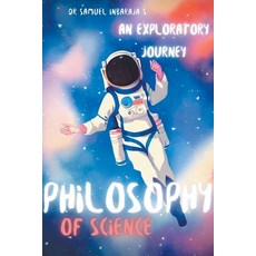 (영문도서) Philosophy of Science: An Exploratory Journey Paperback, Samuel Inbaraja S, English, 9798223157496