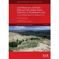 (영문도서) Late Pleistocene and Early Holocene Microblade-based Industries in Northeastern Asia: A macro... Paperback, British Archaeological Repo..., English, 9781407358482