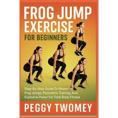 (영문도서)Frog Jump Exercise for Beginners: Step-By-Step Guide To Mastering Frog Jumps Pl... Paperback, Independently Published, English, 9798264297021