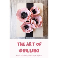 (영문도서) The Art of Quilling: Discover Paper Quilling with Easy Step by Step Guide Paperback, Independently Published, English, 9798366303293