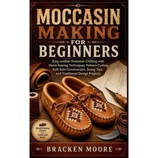 (영문도서)Moccasin Making for Beginners: Easy Leather Footwear Crafting with Hand-Sewing T... Paperback, Independently Published, English, 9798198948068 Independently Published, English, 9798198948068