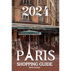 (영문도서) 2024 Paris Shopping Guide: Discover Timeless Elegance with Exquisite Fashion Artisanal Treas... Paperback, Independently Published, English, 9798880467679