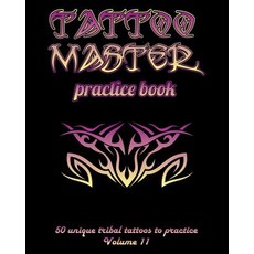 (영문도서)Tattoo Master practice book - 50 unique tribal tattoos to practice: 8" x 10"(20.... Paperback, Createspace Independent Pub..., English, 9781726439671