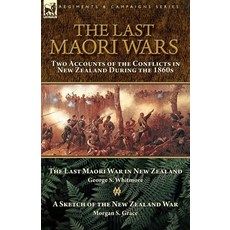 (영문도서) The Last Maori Wars: Two Accounts of the Conflicts in New Zealand During the 1860s-The Last M... Paperback, Leonaur Ltd, English, 9781782828730