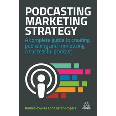 (영문도서) Podcasting Marketing Strategy: A Complete Guide to Creating Publishing and Monetizing a Succ... Paperback, Kogan Page, English, 9780749486235