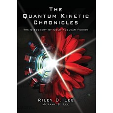 (英文圖書)The Quantum Kinetic Chronicles: The Discovery of Cold Nuclear Fusion 精裝版, Quantum Kinetics Corporation, 英文