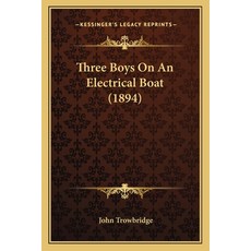 Three Boys On An Electrical Boat (1894) Paperback, Kessinger Publishing