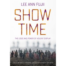 (영문도서)Show Time: The Logic and Power of Violent Display Paperback, Cornell University Press, English, 9781501786860 Cornell University Press, English, 9781501786860