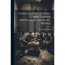 (外文書)A Salutation of Love and Tender Invitation Unto All People: But More Especially... Paperback, Nabu Press, English