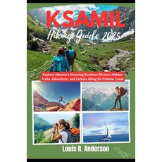 (영문도서)Ksamil hiking Guide 2025: Explore Albania's Stunning Southern Riviera: Hidden Tr... Paperback, Independently Published, English, 9798298628136