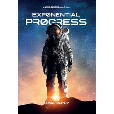 Exponential Progress: Mind-Bending Technologies to Evolve Over the Next Decade and Dominate the Century Hardcover, Independent Publishing Network