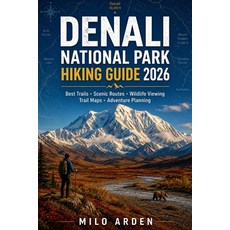(영문도서)Denali National Park Hiking Guide 2026: Explore Alaska's Last Great Wilderness w... Paperback, Independently Published, English, 9798181194625