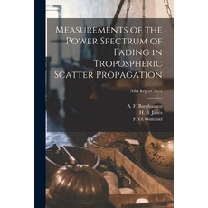 (영문도서) Measurements of the Power Spectrum of Fading in Tropospheric Scatter Propagation; NBS Report ... Paperback, Hassell Street Press, English, 9781014964922