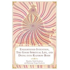 (영문도서) Enlightened Intention The Good Spiritual Life and Dying into Rainbow Body Hardcover, Mustang Bon Foundation, English, 9781956950199