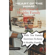 (영문도서) Heart of the home - A collection of family's healthy recipes: Tested and Trusted meal guide f... Paperback, Independently Published, English, 9798870433929