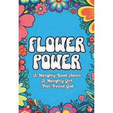 (英文圖書)Flower Power: A naughty book about naughty girl who found God 平裝版, Independently Published, 英文