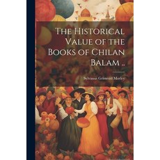 (영문도서) The Historical Value of the Books of Chilan Balam .. Paperback, Legare Street Press, English, 9781021407344