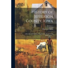 (영문도서) History of Jefferson County Iowa; a Record of Settlement Organization Progress and Achieve... Paperback, Legare Street Press, English, 9781021476548