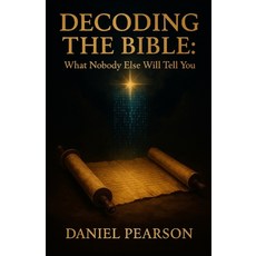 (영문도서)Decoding the Bible: What No One Else Will Tell You Paperback, Independently Published, English, 9798289041821