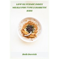 (영문도서)Low Glycemic Index Meals for Type 2 Diabetic Kids: Kid-Friendly Low-GI Recipes t... Paperback, Independently Published, English, 9798274084208