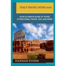 (영문도서) Italy Travel Guide 2023: Your Ultimate Guide to Tours Attractions Travel Tips and More Paperback, Independently Published, English, 9798860476295