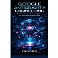 (영문도서)Google Antigravity Engineering: Designing Autonomous Development Systems and Age... Paperback, Independently Published, English, 9798261988632