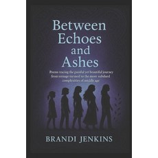 (英文圖書)Between Echoes and Ashes: Poems tracing the painful yet beautiful journey from t... 平裝版, Independently Published, 英文